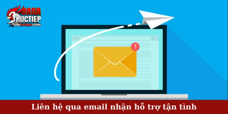 Liên Hệ Hỗ Trợ Nhanh, An Toàn Cùng Đội Ngũ CSKH Đá Gà Trực Tiếp 3 Liên hệ qua email nhận hỗ trợ tận tình